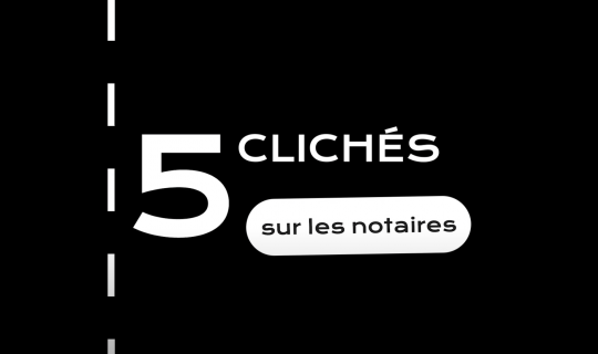 5 clichés sur les notaires