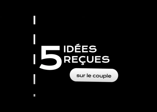 5 idées reçues sur le couple