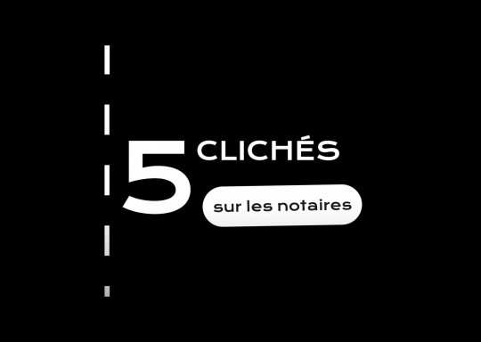 5 clichés sur les notaires